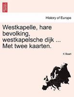 Westkapelle, hare bevolking, westkapelsche dijk ... Met twee kaarten. 1241423105 Book Cover