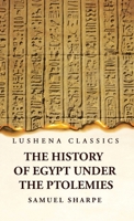 The History of Egypt Under the Ptolemies 1639237194 Book Cover