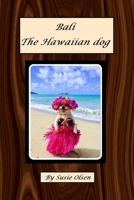 Bali -The Hawaiian Dog 1549737406 Book Cover