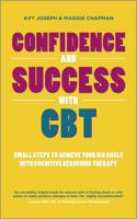 Confidence and Success with CBT: Small Steps to Achieve Your Big Goals with Cognitive Behaviour Therapy 0857083503 Book Cover