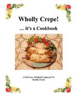 Wholly Crepe!: ...Its a CookBook 1434892875 Book Cover