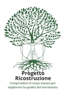 Progetto Ricostruzione: Comprendere il corpo umano per migliorare la qualità del movimento (Italian Edition) B0DTF6FKYK Book Cover