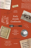 Early Jewish Cookbooks: Essays on the History of Hungarian Jewish Gastronomy 9633864291 Book Cover