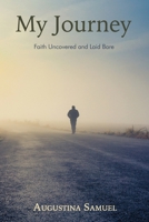 My Journey: Faith Uncovered and Laid Bare 0992676851 Book Cover