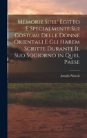 Memorie Sull' Egitto E Specialmente Sui Costumi Delle Donne Orientali E Gli Harem Scritte Durante Il Suo Sogiorno in Quel Paese 1016151608 Book Cover