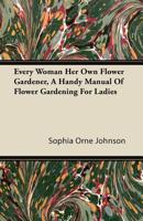 Every Woman her own Flower Gardener 0548675392 Book Cover