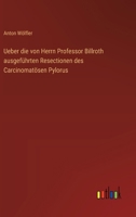 Ueber die von Herrn Professor Billroth ausgeführten Resectionen des Carcinomatösen Pylorus 3368509225 Book Cover