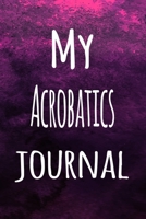 My Acrobatics Journal: The perfect way to record your hobby - 6x9 119 page lined journal! 1696271428 Book Cover