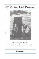 20th Century Utah Pioneers: Homesteading "The Basin" Uintah Valley Indian Reservation 1906 - 1922 1734234806 Book Cover