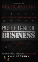 Bulletproof Business: Protect Yourself Against The Competition 1530189691 Book Cover
