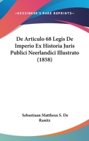 De Articulo 68 Legis De Imperio Ex Historia Juris Publici Neerlandici Illustrato (1858) 1120443288 Book Cover