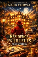 Résidence les tilleuls: Dans ce cosy mystery résidence, une montre figée à 21 h fait vaciller les alibis. (French Edition) B0FS1H3RNL Book Cover