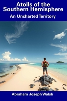 Atolls of the Southern Hemisphere: An Uncharted Territory B0F4N7LYK2 Book Cover