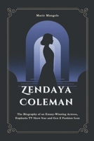 Zendaya Coleman: The Biography of an Emmy-Winning Actress, Euphoria TV Show Star and Gen Z Fashion Icon (The Biographies of Hollywood icons of the screen and stage) B0DZXT272K Book Cover