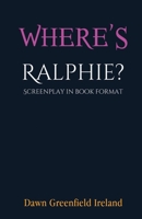 Where's Ralphie?: Screenplay in book format 1940385598 Book Cover