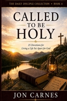 Called to be Holy: Devotions for Living a Life Set Apart for God (The Daily Disciple Devotional Collection) B0HHBRC5N5 Book Cover