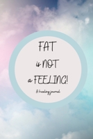 Fat is NOT a Feeling 1088002633 Book Cover