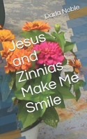 Jesus and Zinnias Make Me Smile B099T23XQW Book Cover