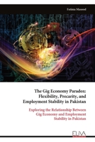 The Gig Economy Paradox: Flexibility, Precarity, and Employment Stability in Pakistan: Exploring the Relationship Between Gig Economy and Employment Stability in Pakistan 9999338437 Book Cover