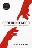 Profound Good: See God Through the Lens of His Love 1629995657 Book Cover