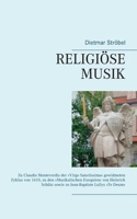 Religiöse Musik: Zu Claudio Monteverdis der Virgo Sanctissima gewidmeten Zyklus von 1610, zu den Musikalischen Exequien von Heinrich Schütz sowie zu Jean-Baptiste Lullys Te Deum (German Edition) 3750434220 Book Cover