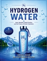 HYDROGEN WATER: Uses ,Benefits, Daily practice and The Future of smart Hydration B0H268T32F Book Cover