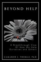 Beyond Help: A Breakthrough View of How We Help Ourselves and Others 1463432836 Book Cover