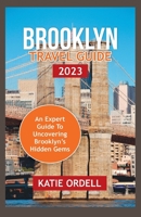 BROOKLYN TRAVEL GUIDE 2023: An Expert Guide to Brooklyn's Hidden Gems B0C9FXRLRK Book Cover
