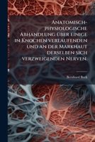 Anatomisch-physiologische Abhandlung Über Einige In Knochen Verlaufenden Und An Der Markhaut Derselben Sich Verzweigenden Nerven... 1279775661 Book Cover