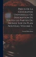 Precis de La Geographie Universelle, Ou Description de Toutes Les Parties Du Monde Tome 1: Precede D'Une Notice Sur L'Auteur. 1018771891 Book Cover