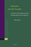 Hebrews and the Temple: Attitudes to the Temple in Second Temple Judaism and in Hebrews 9004339507 Book Cover