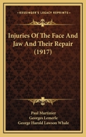 Injuries Of The Face And Jaw And Their Repair: And The Treatment Of Fractured Jaws 1014641950 Book Cover