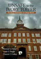 Unsafe In The Ivory Tower: The Sexual Victimization Of College Women 1412954770 Book Cover