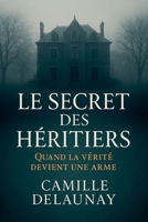 Le Secret des Héritiers: Quand la vérité devient une arme (French Edition) B0FSCHJ511 Book Cover