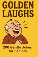 Golden Laughs: 200 Gentle Jokes for Seniors B0FS7S56C1 Book Cover