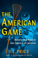 The American Game: Into the Country of Lacrosse 0802164730 Book Cover