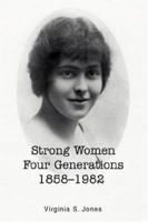 Strong Women Four Generations 1858-1982 0595674046 Book Cover