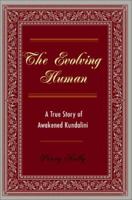 The Evolving Human: A True Story of Awakened Kundalini 0963293400 Book Cover
