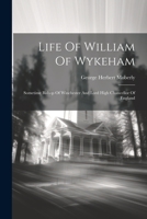 Life Of William Of Wykeham: Sometime Bishop Of Winchester And Lord High Chancellor Of England 1021582530 Book Cover