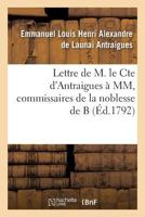 Lettre de M. Le Cte D'Antraigues a MM.***, Commissaires de La Noblesse de B: A(c)Claircissements Qui Lui Ont A(c)Ta(c) Demanda(c)S Sur Notre Antique Et Seule La(c)Gale Constitution 201194516X Book Cover