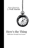 Here's the Thing: Reflections Through Four Seasons B0GY1R4RRJ Book Cover