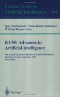 KI-95: Advances in Artificial Intelligence: 19th Annual German Conference on Artificial Intelligence, Bielefeld, Germany, September 11 - 13, 1995. Proceedings (Lecture Notes in Computer Science) 3540603433 Book Cover
