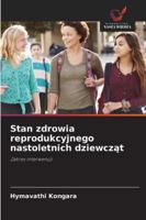 Stan zdrowia reprodukcyjnego nastoletnich dziewczat 6209301363 Book Cover
