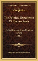 The Political Experience of the Ancients, in Its Bearing Upon Modern Times 143728857X Book Cover
