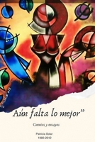 Aun falta lo mejor: Cuentos (Spanish Edition) B0DZNZN9WM Book Cover