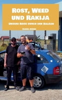 Rost, Weed und Rakija: Unsere Reise durch den Balkan (German Edition) 381924770X Book Cover