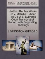 Hartford Rubber Works Co v. Metallic Rubber Tire Co U.S. Supreme Court Transcript of Record with Supporting Pleadings 127022901X Book Cover