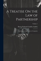 A Treatise On the Law of Partnership: Including Its Application to Companies; Volume 1 1021762245 Book Cover