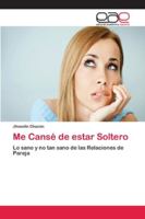 Me Cansé de estar Soltero: Lo sano y no tan sano de las Relaciones de Pareja 6202125926 Book Cover