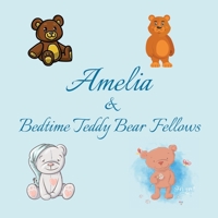 Amelia & Bedtime Teddy Bear Fellows: Short Goodnight Story for Toddlers - 5 Minute Good Night Stories to Read - Personalized Baby Books with Your ... Books Ages 1-3 (Personalized Books for Kids) B086Y5642S Book Cover